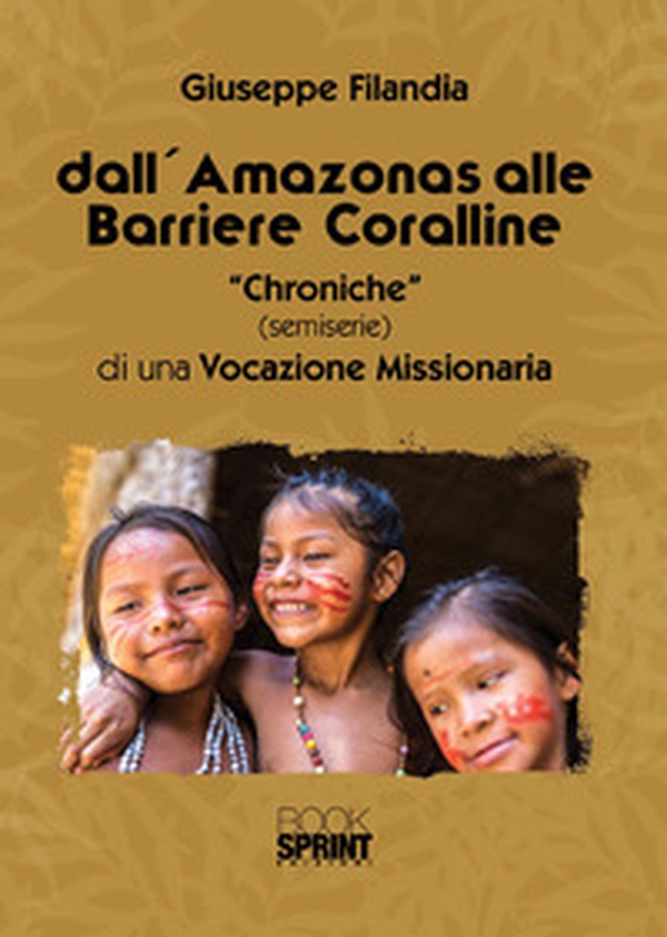 Dall'Amazonas alle barriere coralline. «Chroniche» (semiserie) di una vocazione missionaria - Librerie.coop Dall'Amazonas alle barriere coralline. «Chroniche» (semiserie) di una vocazione missionaria - Librerie.coop