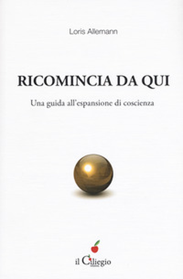 Ricomincio da qui. Una guida all'espansione di coscienza - Librerie.coop Ricomincio da qui. Una guida all'espansione di coscienza - Librerie.coop