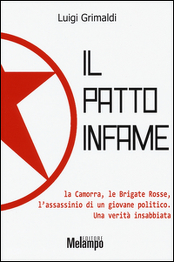 Il patto infame. La Camorra, le Brigate Rosse, l'assassinio di un giovane politico. Una verità insabbiata - Librerie.coop Il patto infame. La Camorra, le Brigate Rosse, l'assassinio di un giovane politico. Una verità insabbiata - Librerie.coop