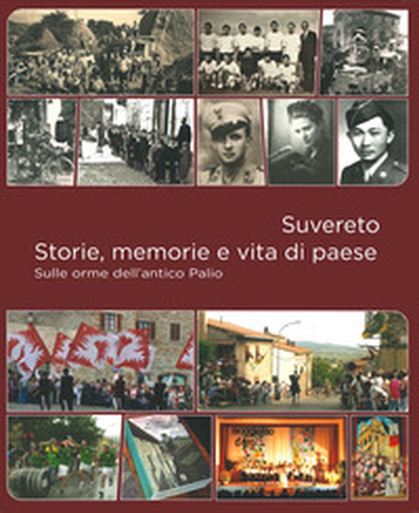 Suvereto. Storie, memorie e vita di paese. Sulle orme dell'antico Palio - Librerie.coop Suvereto. Storie, memorie e vita di paese. Sulle orme dell'antico Palio - Librerie.coop