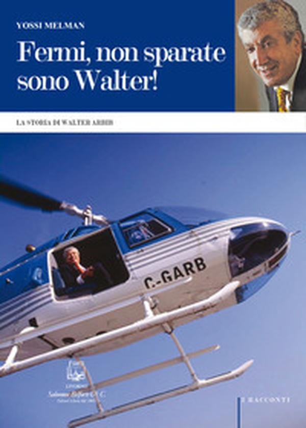Fermi, non sparate sono Walter! La storia di Walter Arbib - Librerie.coop Fermi, non sparate sono Walter! La storia di Walter Arbib - Librerie.coop