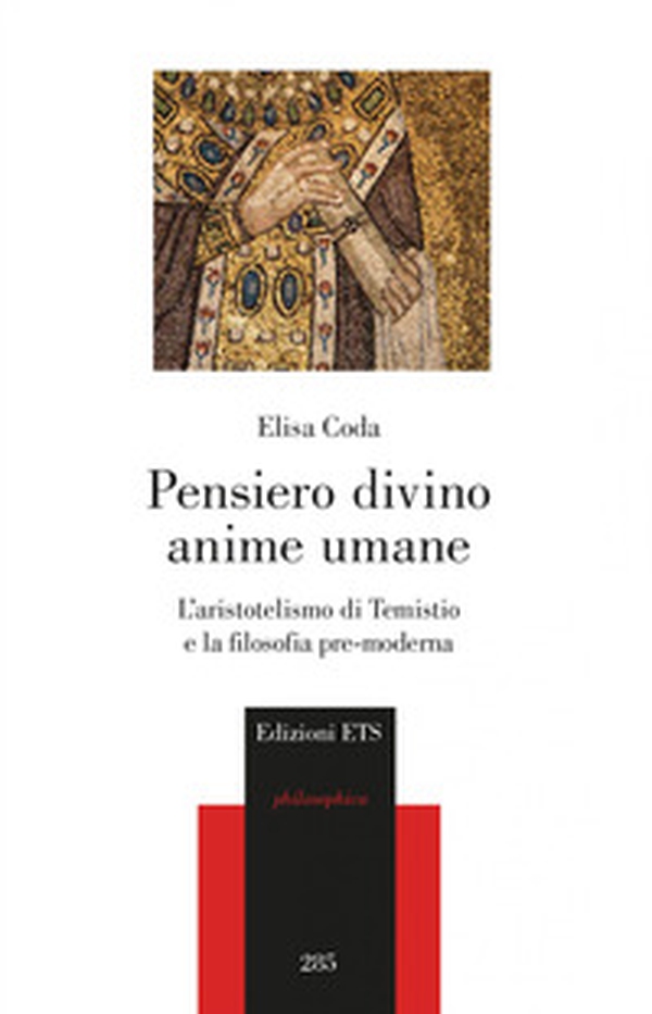 Pensiero divino, anime umane. L'aristotelismo di Temistio e la filosofia pre-moderna - Librerie.coop Pensiero divino, anime umane. L'aristotelismo di Temistio e la filosofia pre-moderna - Librerie.coop
