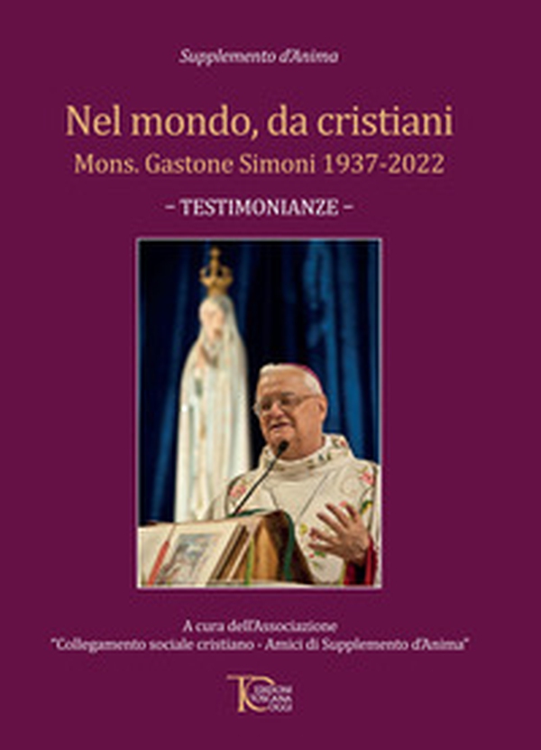 Nel mondo, da cristiani. Mons. Gastone Simoni 1937-2022. Testimonianze - Librerie.coop Nel mondo, da cristiani. Mons. Gastone Simoni 1937-2022. Testimonianze - Librerie.coop
