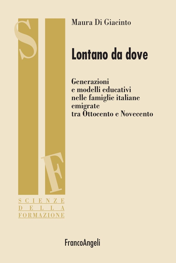 Lontano da dove. Generazioni e modelli educativi nelle famiglie italiane emigrate tra Ottocento e Novecento - Librerie.coop Lontano da dove. Generazioni e modelli educativi nelle famiglie italiane emigrate tra Ottocento e Novecento - Librerie.coop