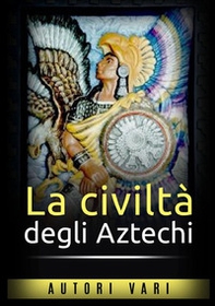 La civiltà degli aztechi - Librerie.coop