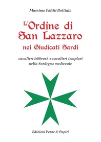 L'Ordine di San Lazzaro nei Giudicati sardi. Cavalieri lebbrosi e cavalieri templari nella Sardegna medievale - Librerie.coop