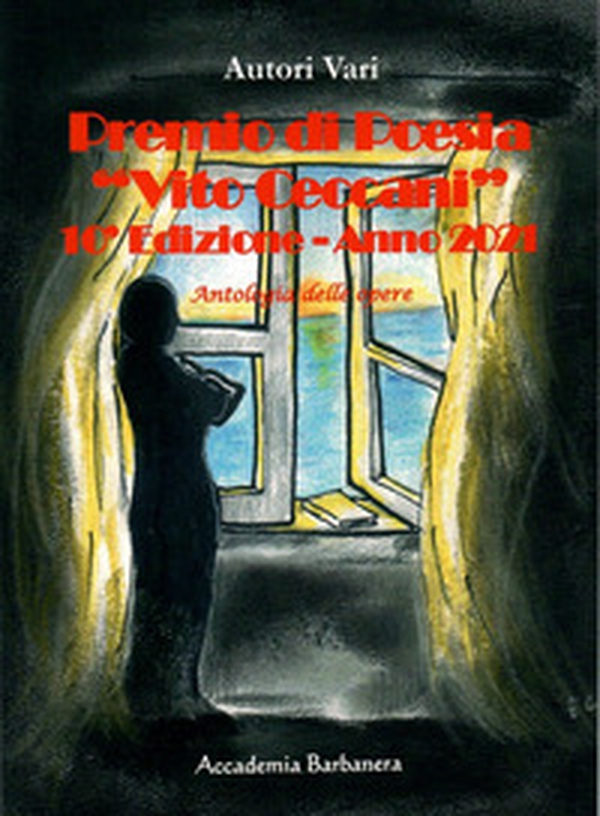 Premio di poesia «Vito Ceccani». Antologia delle opere. 10ª edizione anno 2021 - Librerie.coop Premio di poesia «Vito Ceccani». Antologia delle opere. 10ª edizione anno 2021 - Librerie.coop