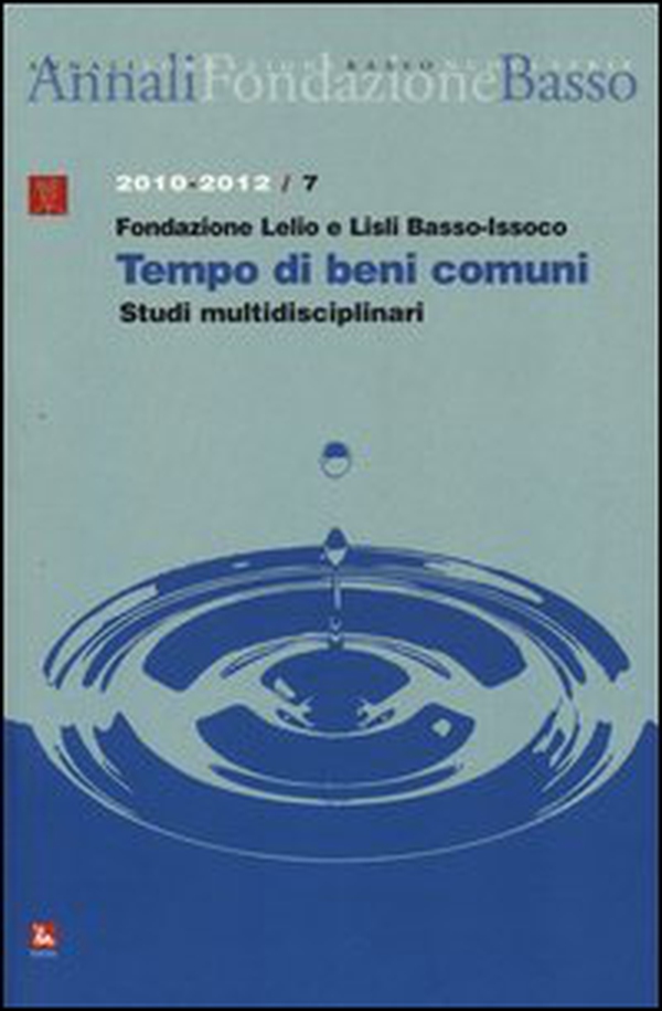Annali della Fondazione Lelio e Lisli Basso-Issoco (2010-2012). Tempo di beni comuni. Studi multidisciplinari - Librerie.coop Annali della Fondazione Lelio e Lisli Basso-Issoco (2010-2012). Tempo di beni comuni. Studi multidisciplinari - Librerie.coop