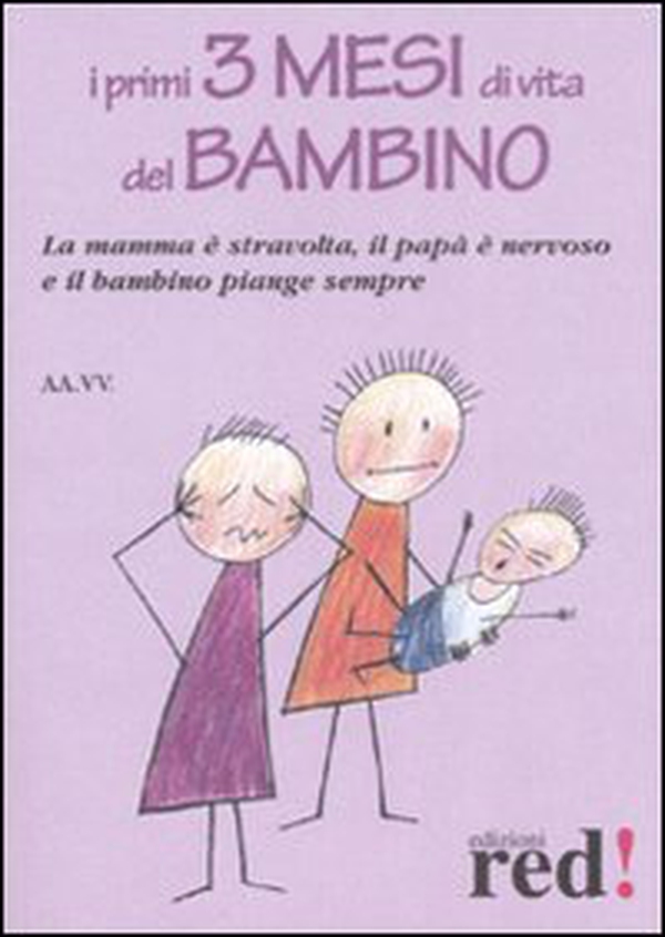I primi tre mesi di vita del bambino. La mamma è stravolta, il papà nervoso e il bambino piange sempre - Librerie.coop I primi tre mesi di vita del bambino. La mamma è stravolta, il papà nervoso e il bambino piange sempre - Librerie.coop