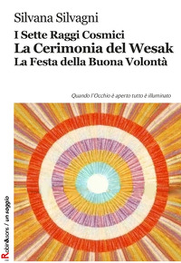 I sette raggi cosmici. La cerimonia del Wesak. La Festa della buona volontà - Librerie.coop I sette raggi cosmici. La cerimonia del Wesak. La Festa della buona volontà - Librerie.coop