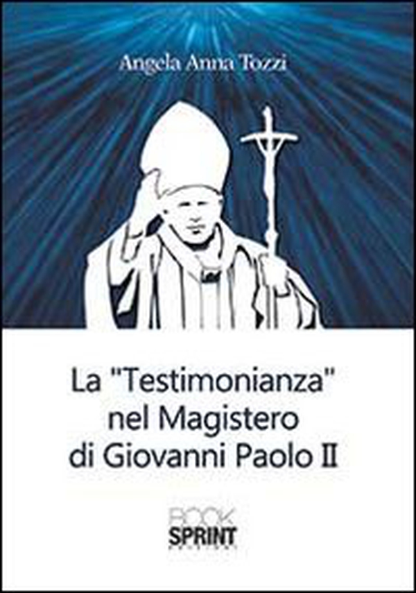 La testimonianza nel «Magistero» di Giovanni Paolo II - Librerie.coop La testimonianza nel «Magistero» di Giovanni Paolo II - Librerie.coop