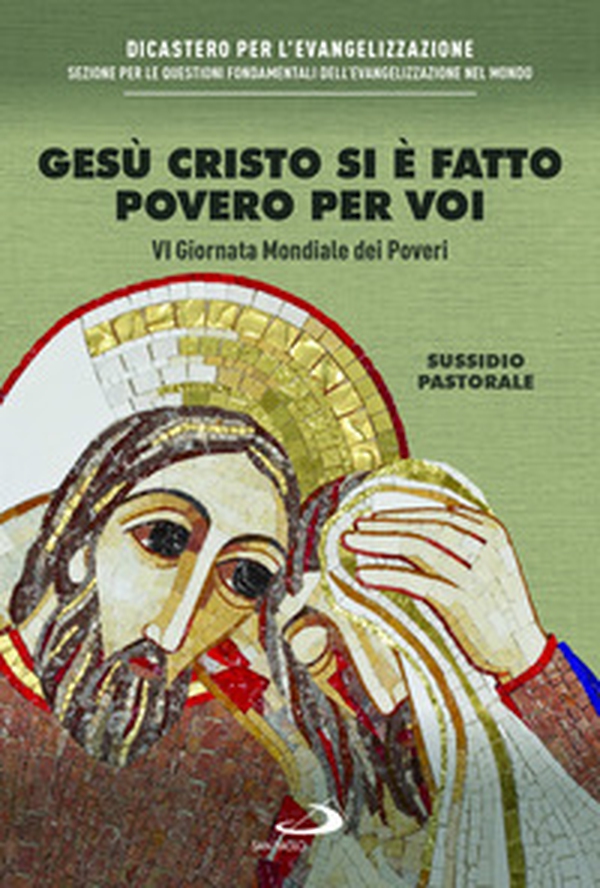 Gesù Cristo si è fatto povero per voi. VI giornata mondiale dei poveri. Sussidio pastorale - Librerie.coop Gesù Cristo si è fatto povero per voi. VI giornata mondiale dei poveri. Sussidio pastorale - Librerie.coop