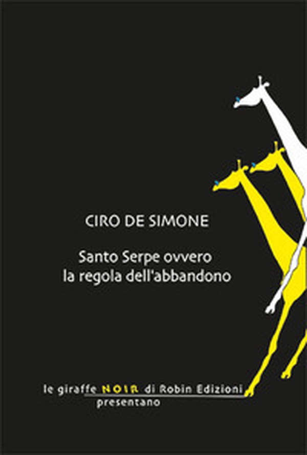 Santo Serpe ovvero la regola dell'abbandono - Librerie.coop Santo Serpe ovvero la regola dell'abbandono - Librerie.coop