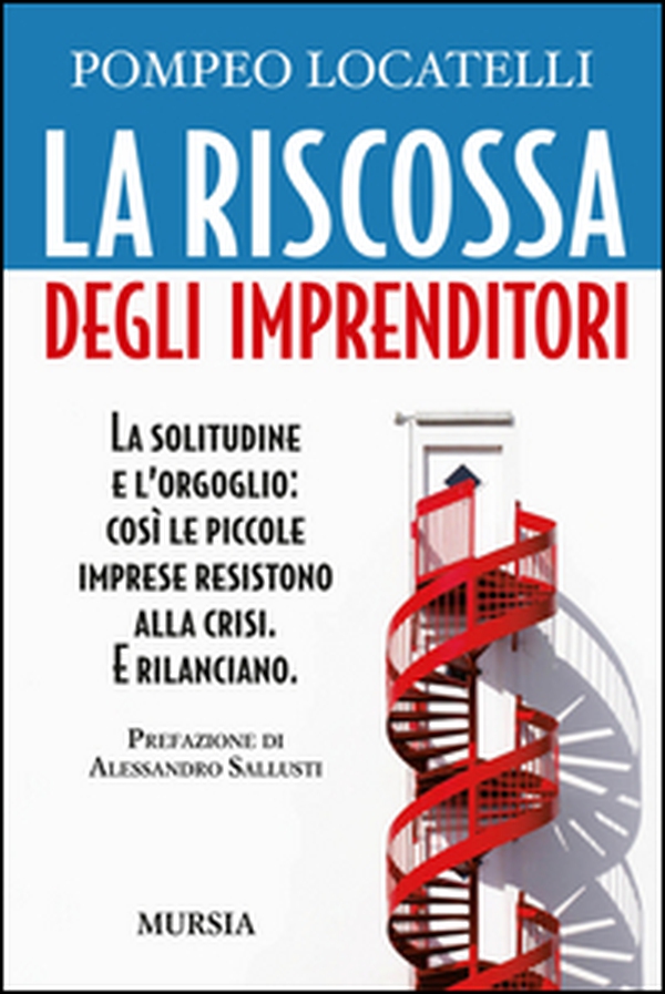 La riscossa degli imprenditori. La solitudine e l'orgoglio: così le piccole imprese resistono alla crisi. E rilanciano - Librerie.coop La riscossa degli imprenditori. La solitudine e l'orgoglio: così le piccole imprese resistono alla crisi. E rilanciano - Librerie.coop