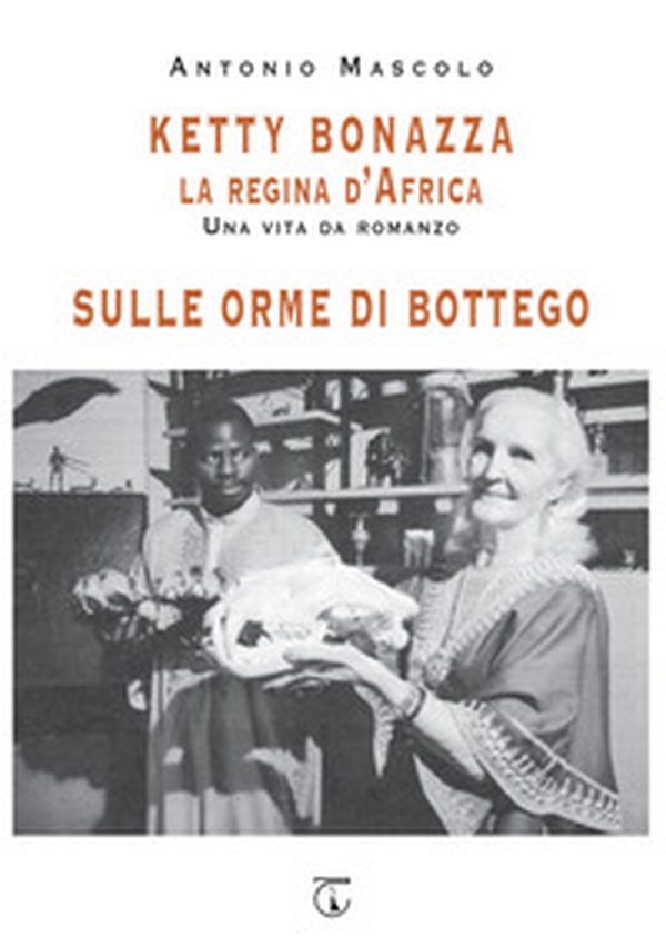 Ketty Bonazza la regina d'Africa-Sulle orme di Bottego - Librerie.coop Ketty Bonazza la regina d'Africa-Sulle orme di Bottego - Librerie.coop