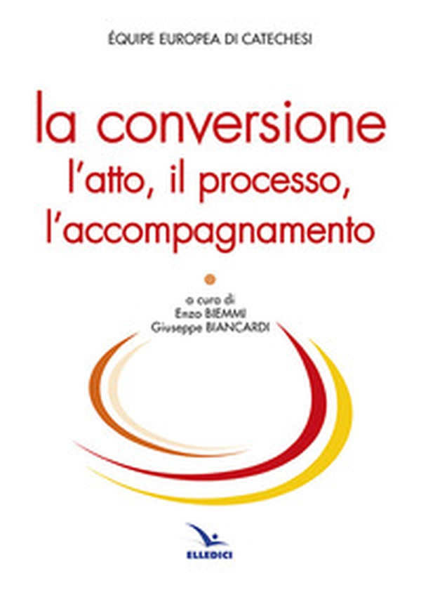 La conversione. L'atto, il processo, l'accompagnamento - Librerie.coop La conversione. L'atto, il processo, l'accompagnamento - Librerie.coop