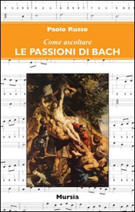 Come ascoltare le Passioni di Bach - Librerie.coop