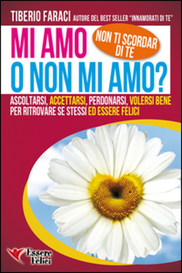 Mi amo o non mi amo? Non ti scordar di te. Ascoltarsi accettarsi perdonarsi volersi bene per ritrovare se stessi ed essere felici - Librerie.coop Mi amo o non mi amo? Non ti scordar di te. Ascoltarsi accettarsi perdonarsi volersi bene per ritrovare se stessi ed essere felici - Librerie.coop