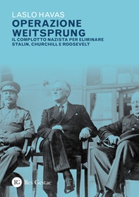 Operazione Weitsprung. Il complotto nazista per eliminare Stalin, Churchill e Roosvelt - Librerie.coop