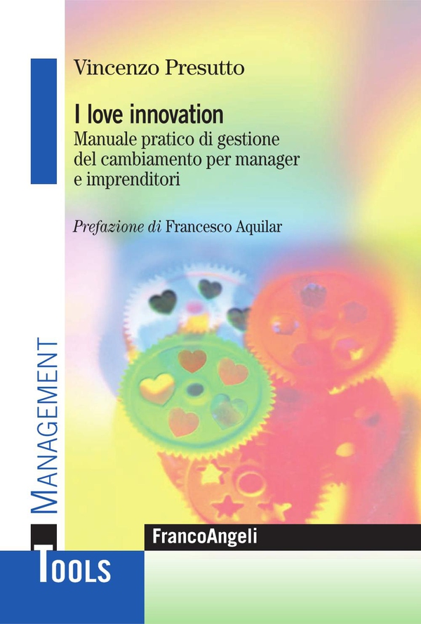 I love innovation. Manuale pratico di gestione del cambiamento per manager e imprenditori - Librerie.coop I love innovation. Manuale pratico di gestione del cambiamento per manager e imprenditori - Librerie.coop