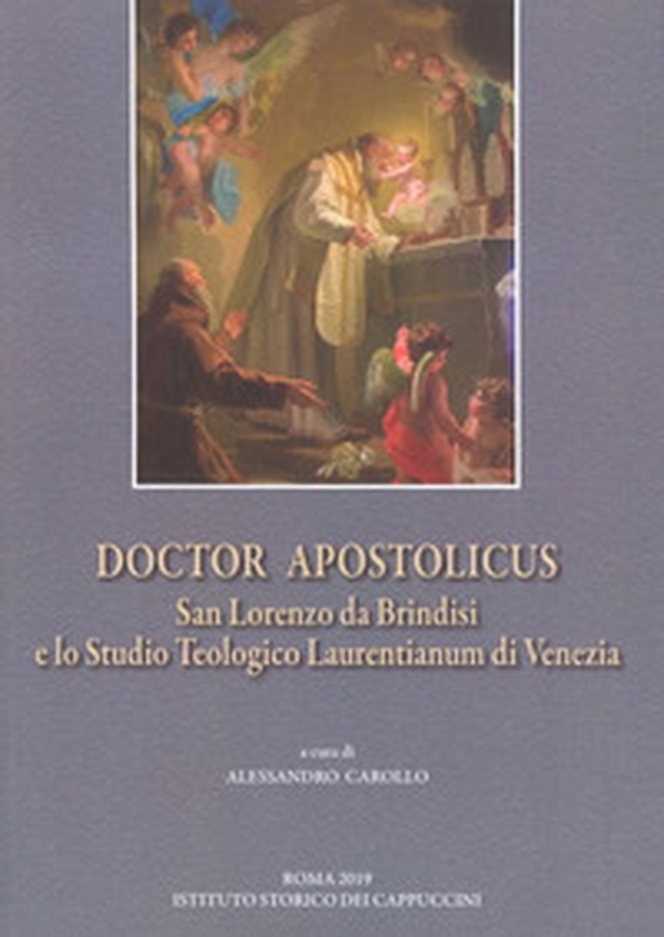 Doctor Apostolicus. San Lorenzo da Brindisi e lo Studio Teologico Laurentianum di Venezia. Atti della giornata di studio a 50 anni dall'Affiliazione alla PUA (Venezia, 15 ottobre 2018) - Librerie.coop Doctor Apostolicus. San Lorenzo da Brindisi e lo Studio Teologico Laurentianum di Venezia. Atti della giornata di studio a 50 anni dall'Affiliazione alla PUA (Venezia, 15 ottobre 2018) - Librerie.coop