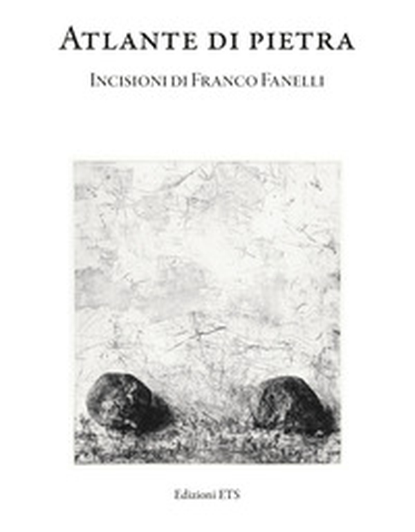 Atlante di pietra. Incisioni di Franco Fanelli. Catalogo della mostra (Museo della Grafica, Pisa, 11 ottobre - 8 dicembre 2024) - Librerie.coop Atlante di pietra. Incisioni di Franco Fanelli. Catalogo della mostra (Museo della Grafica, Pisa, 11 ottobre - 8 dicembre 2024) - Librerie.coop