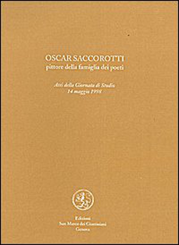 Oscar Saccorotti. Pittore della famiglia dei poeti. Atti del Convegno (14 maggio 1998) - Librerie.coop Oscar Saccorotti. Pittore della famiglia dei poeti. Atti del Convegno (14 maggio 1998) - Librerie.coop