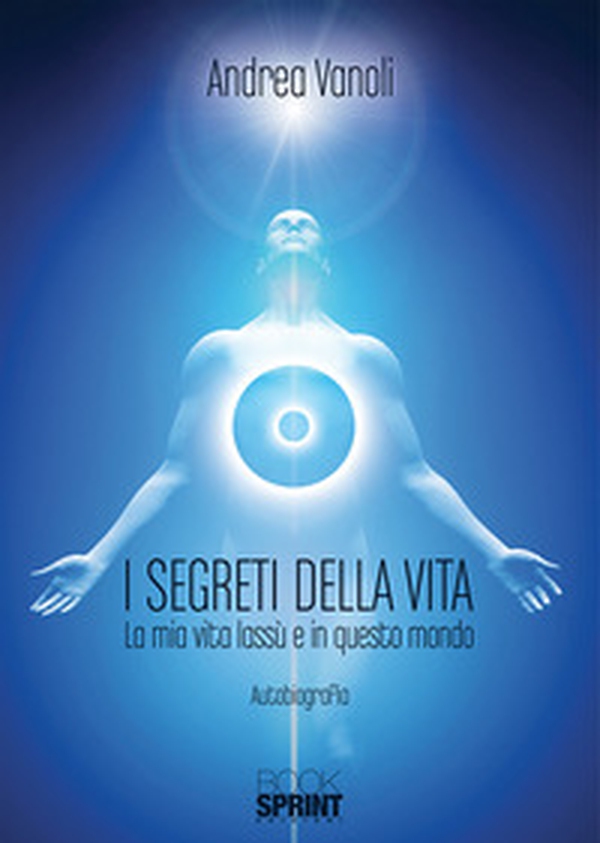 I segreti della vita. La mia vita lassù e in questo mondo - Librerie.coop I segreti della vita. La mia vita lassù e in questo mondo - Librerie.coop