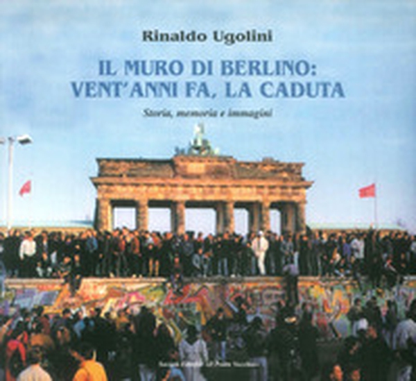 Il muro di Berlino. Vent'anni fa, la caduta. Storia, memoria e immagini - Librerie.coop Il muro di Berlino. Vent'anni fa, la caduta. Storia, memoria e immagini - Librerie.coop
