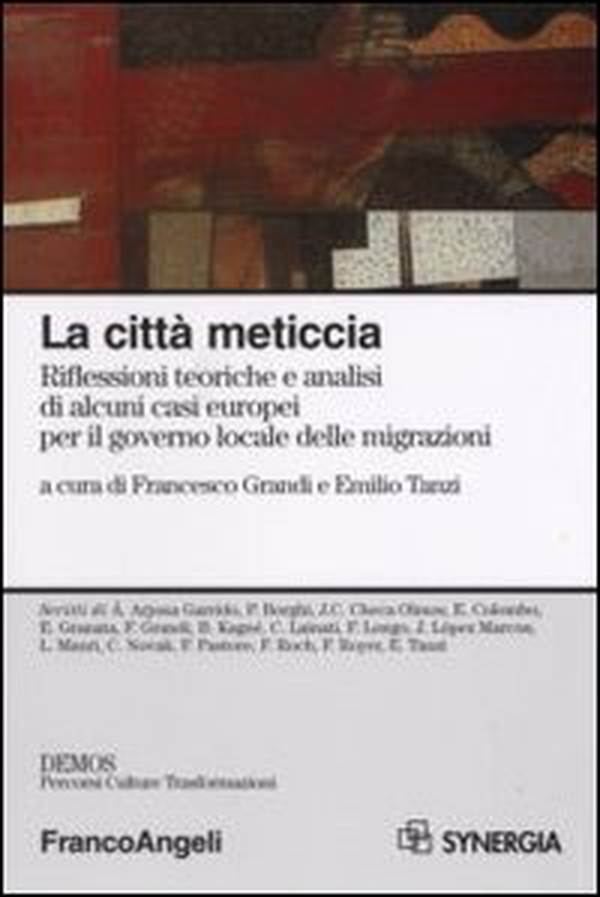 La città meticcia. Riflessioni teoriche e analisi di alcuni casi europei per il governo locale delle migrazioni - Librerie.coop La città meticcia. Riflessioni teoriche e analisi di alcuni casi europei per il governo locale delle migrazioni - Librerie.coop