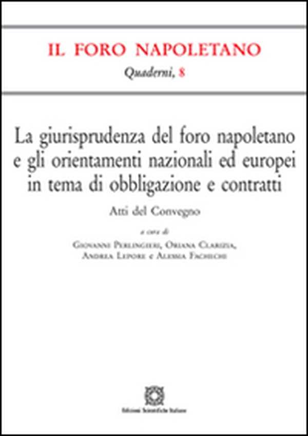 La giurisprudenza del foro napoletano e gli orientamenti nazionali ed europei in tema di obbligazione e contratti - Librerie.coop La giurisprudenza del foro napoletano e gli orientamenti nazionali ed europei in tema di obbligazione e contratti - Librerie.coop