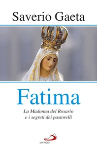 Fatima. La madonna del rosario e i segreti dei pastorelli - Librerie.coop