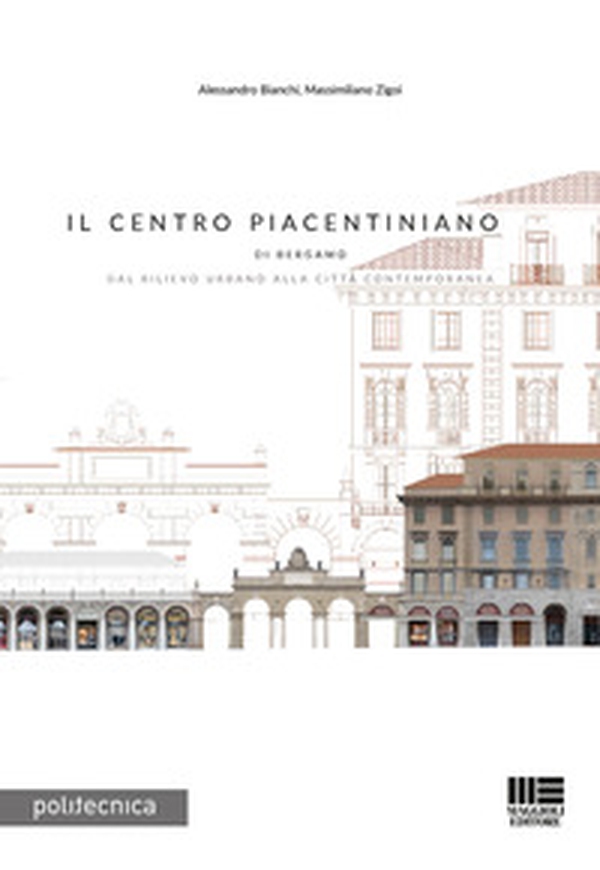 Il Centro Piacentiniano di Bergamo. Dal rilievo urbano alla città contemporanea - Librerie.coop Il Centro Piacentiniano di Bergamo. Dal rilievo urbano alla città contemporanea - Librerie.coop