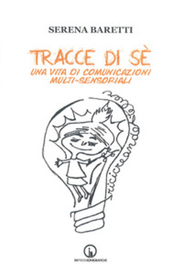 Tracce di sé. Una vita di comunicazioni multi-sensoriali - Librerie.coop Tracce di sé. Una vita di comunicazioni multi-sensoriali - Librerie.coop