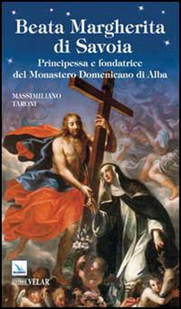 Beata Margherita di Savoia. Principessa e fondatrice del monastero Domenicano di Alba - Librerie.coop Beata Margherita di Savoia. Principessa e fondatrice del monastero Domenicano di Alba - Librerie.coop