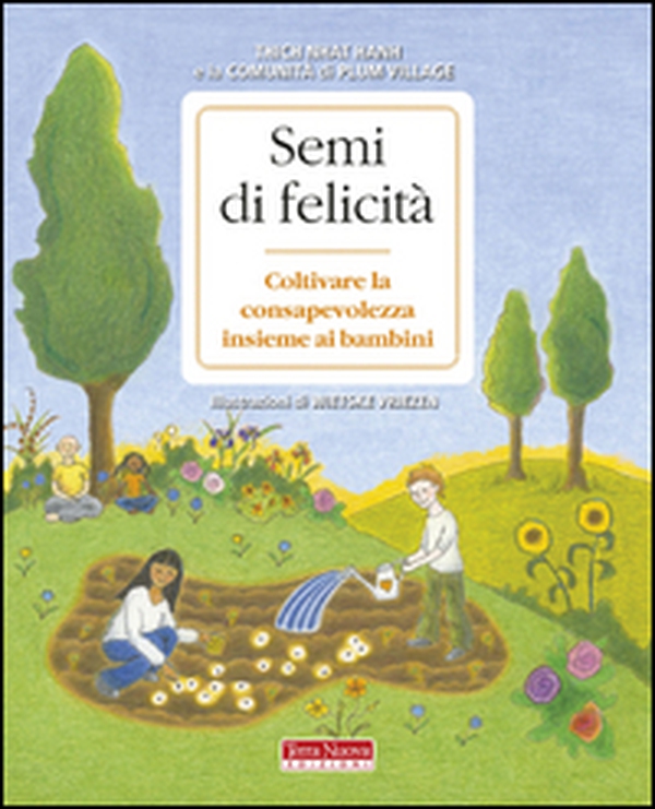 Semi di felicità. Coltivare la consapevolezza insieme ai bambini - Librerie.coop Semi di felicità. Coltivare la consapevolezza insieme ai bambini - Librerie.coop