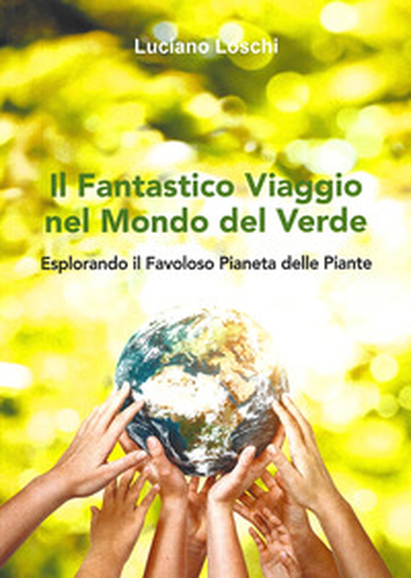 Il fantastico viaggio nel mondo del verde - Librerie.coop Il fantastico viaggio nel mondo del verde - Librerie.coop