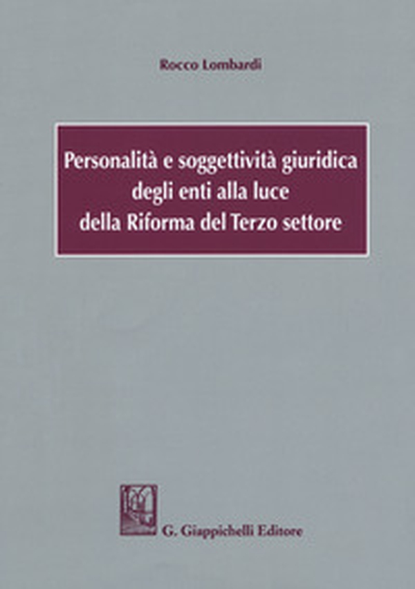 Personalità e soggettività giuridica degli enti alla luce della Riforma del Terzo settore - Librerie.coop Personalità e soggettività giuridica degli enti alla luce della Riforma del Terzo settore - Librerie.coop