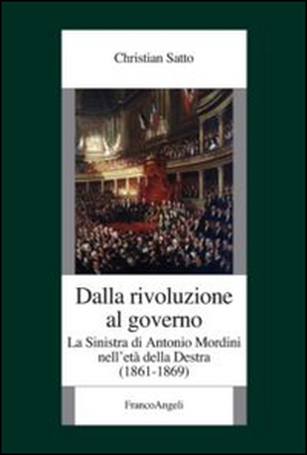 Dalla rivoluzione al governo. La sinistra di Antonio Mordini nell'età della destra 1861-1869 - Librerie.coop Dalla rivoluzione al governo. La sinistra di Antonio Mordini nell'età della destra 1861-1869 - Librerie.coop