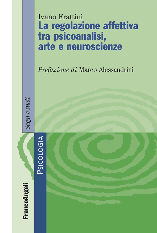 La regolazione affettiva tra psicoanalisi, arte e neuroscienze - Librerie.coop La regolazione affettiva tra psicoanalisi, arte e neuroscienze - Librerie.coop