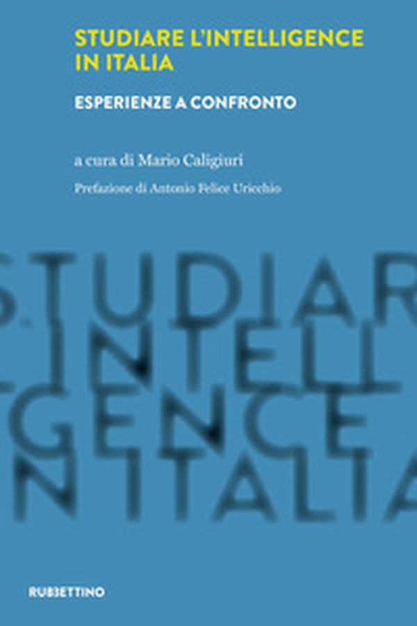 Studiare l'intelligence in Italia. Esperienze a confronto - Librerie.coop Studiare l'intelligence in Italia. Esperienze a confronto - Librerie.coop