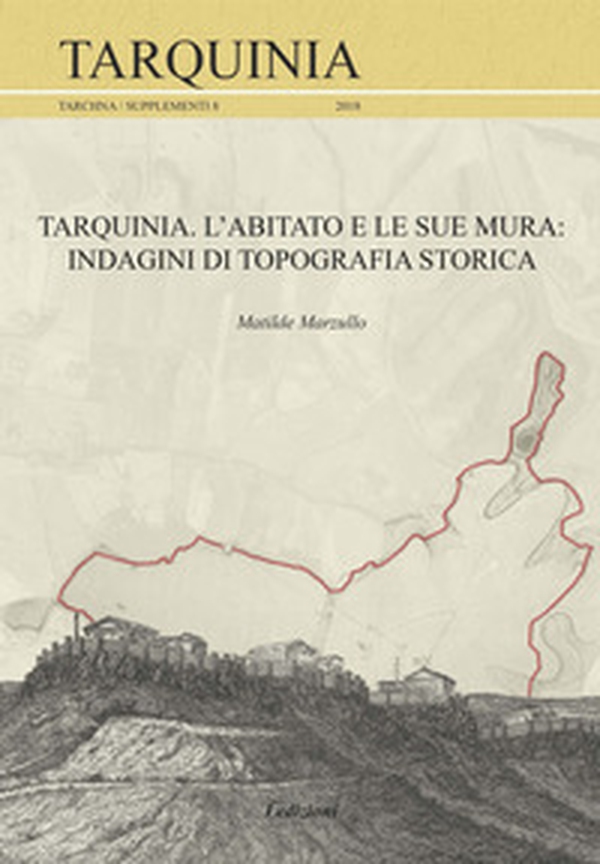 Tarquinia. L'abitato e le sue mura. Indagini di topografia storica - Librerie.coop Tarquinia. L'abitato e le sue mura. Indagini di topografia storica - Librerie.coop