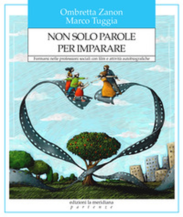 Non solo parole per imparare. Formarsi nelle professioni sociali con film e attività autobiografiche - Librerie.coop Non solo parole per imparare. Formarsi nelle professioni sociali con film e attività autobiografiche - Librerie.coop