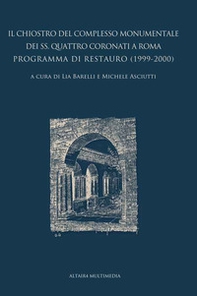 Il chiostro del complesso monumentale dei SS. Quattro Coronati a Roma. Programma di restauro (1999-2000) - Librerie.coop