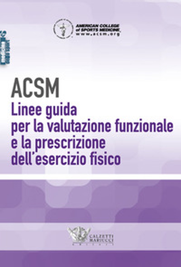 ACSM. Linee guida per la valutazione funzionale e la prescrizione dell'esercizio fisico - Librerie.coop ACSM. Linee guida per la valutazione funzionale e la prescrizione dell'esercizio fisico - Librerie.coop