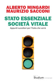Stato essenziale società vitale. Appunti sussidiari per l'Italia che verrà - Librerie.coop