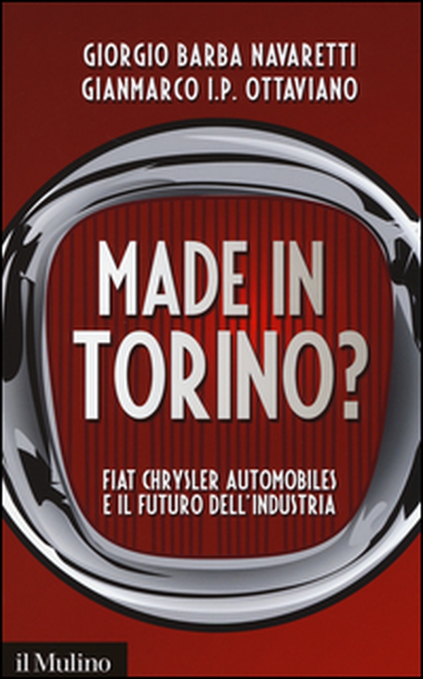 Made in Torino? Fiat Chrysler Automobiles e il futuro dell'industria - Librerie.coop Made in Torino? Fiat Chrysler Automobiles e il futuro dell'industria - Librerie.coop