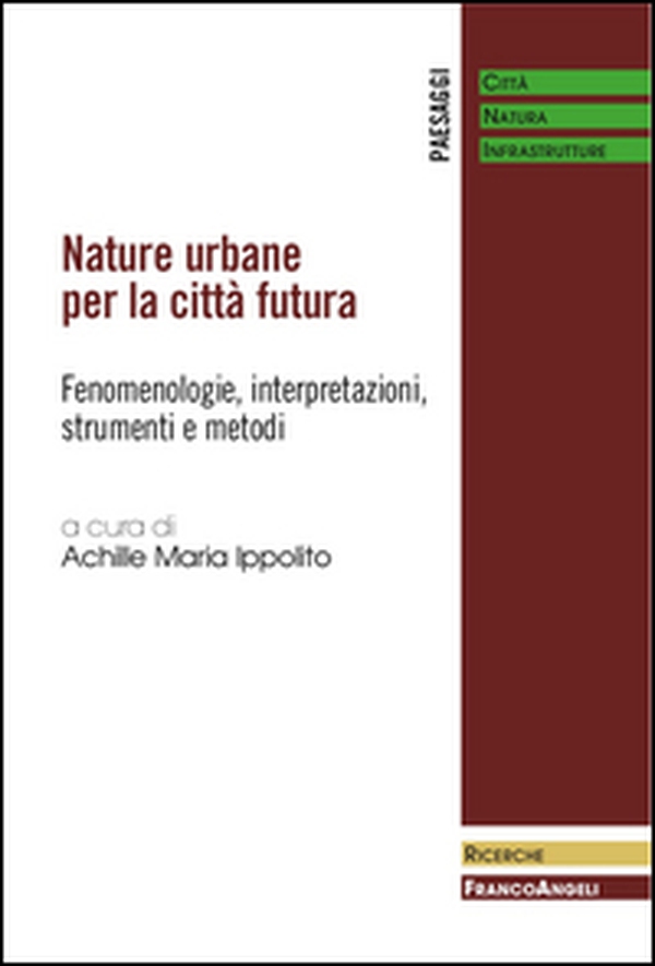 Nature urbane per la città futura. Fenomenologie, interpretazioni, strumenti e metodi - Librerie.coop Nature urbane per la città futura. Fenomenologie, interpretazioni, strumenti e metodi - Librerie.coop