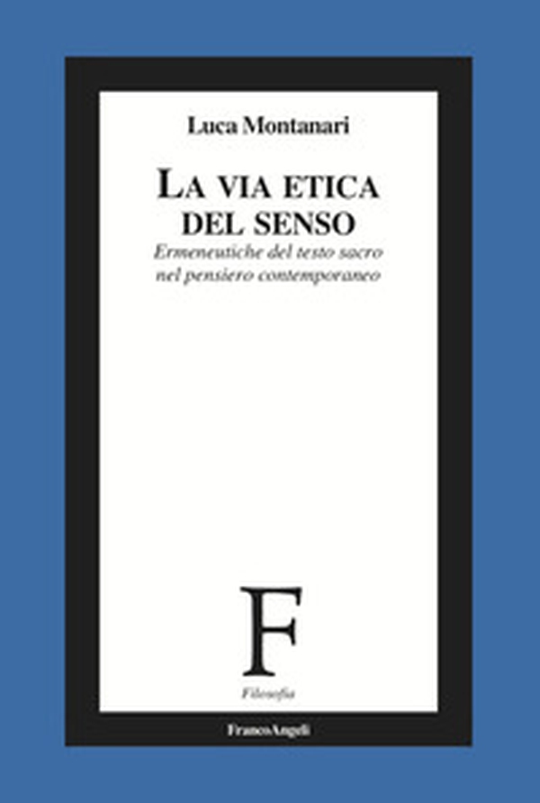La via etica del senso. Ermeneutiche del testo sacro nel pensiero contemporaneo - Librerie.coop La via etica del senso. Ermeneutiche del testo sacro nel pensiero contemporaneo - Librerie.coop