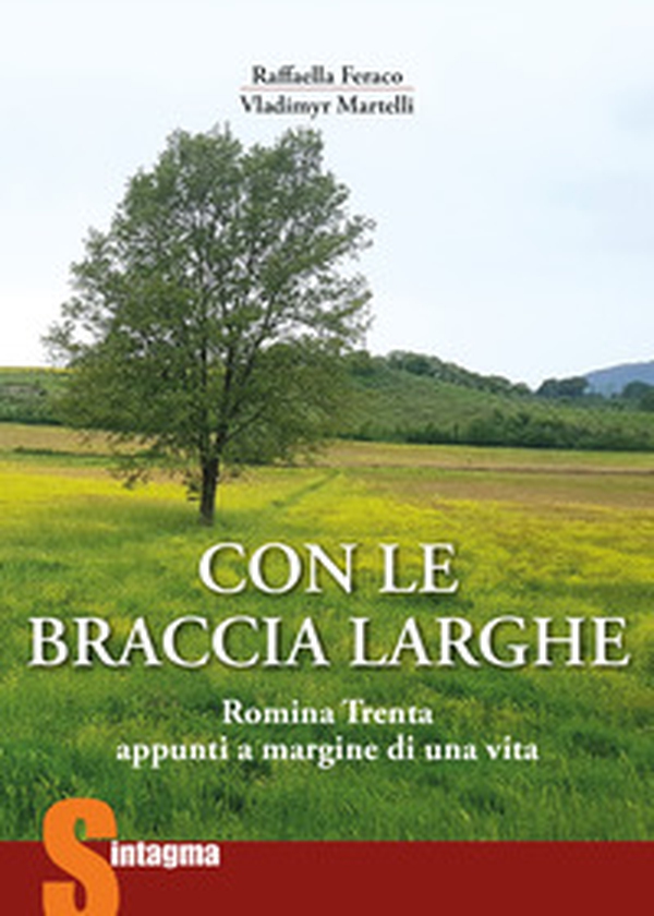 Con le braccia larghe. Romina Trenta, appunti a margine di una vita - Librerie.coop Con le braccia larghe. Romina Trenta, appunti a margine di una vita - Librerie.coop